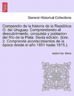 Compendio de la historia de la Republica O. del Uruguay. Comprendiendo el descubrimiento, conquista y poblacion del Rio de la Plata. Tomo Tercero, Pri