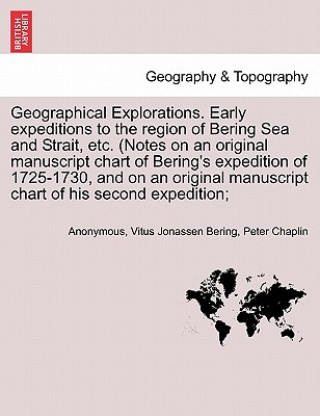 Geographical Explorations. Early Expeditions to the Region of Bering Sea and Strait, Etc. (Notes on an Original Manuscript Chart of Bering's Expeditio