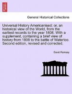 Universal History Americanised; Or, an Historical View of the World, from the Earliest Records to the Year 1808. with a Supplement, Containing a Brief