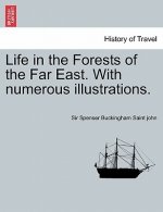 Life in the Forests of the Far East. with Numerous Illustrations. Vol. I
