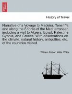Narrative of a Voyage to Madeira, Teneriffe, and along the Shores of the Mediterranean, including a visit to Algiers, Egypt, Palestine, Cyprus, and Gr