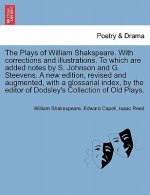 Plays of William Shakspeare. with Corrections and Illustrations. to Which Are Added Notes by S. Johnson and G. Steevens. by the Editor of Dodsley's Co
