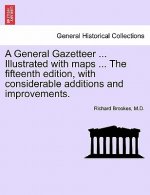 General Gazetteer ... Illustrated with Maps ... the Fifteenth Edition, with Considerable Additions and Improvements.