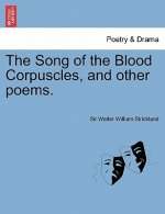 Song of the Blood Corpuscles, and Other Poems.