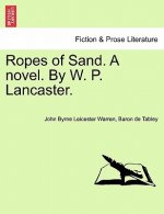 Ropes of Sand. a Novel. by W. P. Lancaster. Vol. I
