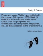 Prose and Verse. Written and Published in the Course of Fifty Years, 1836-1886. [A Collection in 20 Volumes Made by Mr. Linton of All His Pamphlets an