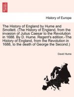 History of England by Hume and Smollett. (the History of England, from the Invasion of Julius Caesar to the Revolution in 1688. by D. Hume. Regent's E