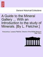 Guide to the Mineral Gallery ... with an Introduction to the Study of Minerals. [By L. Fletcher.]