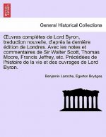 Uvres Completes de Lord Byron, Traduction Nouvelle, D'Apres La Derniere Edition de Londres. Avec Les Notes Et Commentaires de Sir Walter Scott, Thomas