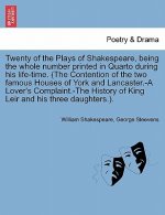 Twenty of the Plays of Shakespeare, being the whole number printed in Quarto during his life-time. (The Contention of the two famous Houses of York an