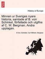Minnen Ur Sveriges Nyare Historia, Samlade AF B. Von Schinkel, Forfattade Och Utgifne AF C. W. Bergman. Andra Upplagan.