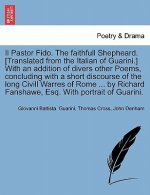 Pastor Fido. the Faithfull Shepheard. [Translated from the Italian of Guarini.] with an Addition of Divers Other Poems, Concluding with a Short Discou