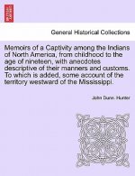 Memoirs of a Captivity Among the Indians of North America, from Childhood to the Age of Nineteen, with Anecdotes Descriptive of Their Manners and Cust