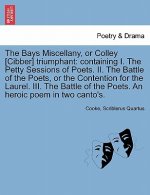 Bays Miscellany, or Colley [cibber] Triumphant