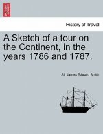 Sketch of a Tour on the Continent, in the Years 1786 and 1787. Vol. III. Second Edition.