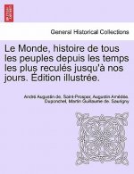 Le Monde, Histoire de Tous Les Peuples Depuis Les Temps Les Plus Recules Jusqu'a Nos Jours. Edition Illustree.