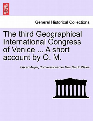 Third Geographical International Congress of Venice ... a Short Account by O. M.