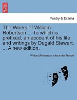 Works of William Robertson ... to Which Is Prefixed, an Account of His Life and Writings by Dugald Stewart. ... a New Edition. Vol. VII.