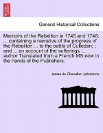 Memoirs of the Rebellion in 1745 and 1746; a narrative of the progress of the Rebellion to the battle of Culloden; an account of the sufferings author