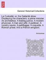 La Curiosit ; Or, the Gallant  Show. Displaying the Characters