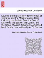 Laurie's Sailing Directory for the Strait of Gibraltar and the Mediterranean Sea; including the Adriatic Sea, the Sea of Marmora, the Euxine, the Leva