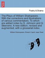 Plays of William Shakspeare. with the Corrections and Illustrations of Various Commentators. to Which Are Added Notes by S. Johnson and G. Steevens. a