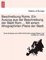 Beschreibung ROMs. Ein Auszug Aus Der Beschreibung Der Stadt ROM ... Mit Einem Lithographirten Plane Der Stadt.