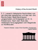 F. C. Lesser's Historische Nachrichten Von Der Ehemals Kaiserlichen Und Des Heil. ROM. Reichs Freien Stadt Nordhausen Umgearbeitet Und Fortgesetzt Von
