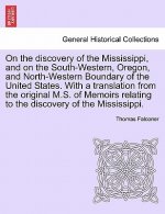 On the Discovery of the Mississippi, and on the South-Western, Oregon, and North-Western Boundary of the United States. with a Translation from the Or