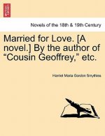 Married for Love. [a Novel.] by the Author of Cousin Geoffrey, Etc. Vol. III