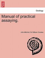 Manual of practical assaying. Third Edition