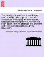 History of Herodotus. Edited with Copious Notes and Appendices Embodying the Chief Results, Historical and Ethnographical, Which Have Been Obtained in