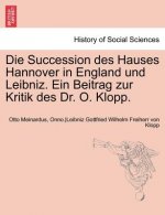 Succession Des Hauses Hannover in England Und Leibniz. Ein Beitrag Zur Kritik Des Dr. O. Klopp.