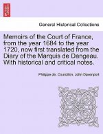 Memoirs of the Court of France, from the year 1684 to the year 1720, now first translated from the Diary of the Marquis de Dangeau. With historical an