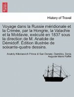 Voyage dans la Russie meridionale et la Crimee, par la Hongrie, la Valachie et la Moldavie, execute en 1837 sous la direction de M. Anatole de Demidof
