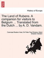 Land of Rubens. a Companion for Visitors to Belgium ... Translated from the Dutch ... by A. D. Vandam.