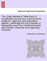 Local Historian's Table Book of Remarkable Occurrences, Historical Facts, Traditions, Legendary and Descriptive Ballads, Connected with the Counties o