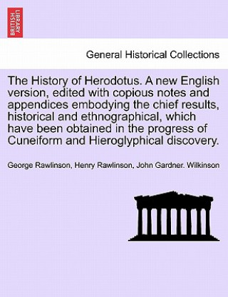 History of Herodotus. A new English version, edited with copious notes and appendices embodying the chief results, historical and ethnographical. Vol.