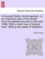 Universal History Americanised; Or, an Historical View of the World, from the Earliest Records to the Year 1808. with a Brief View of History from 180