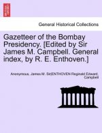 Gazetteer of the Bombay Presidency. [Edited by Sir James M. Campbell. General Index, by R. E. Enthoven.] Vol. XIII, Part II