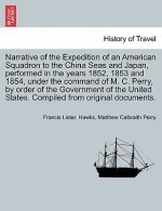 Narrative of the Expedition of an American Squadron to the China Seas and Japan, performed in the years 1852, 1853 and 1854, under the command of M. C
