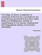 Reign of Terror; A Collection of Narratives of the Horrors Committed by the Revolutionary Government of France Under Marat and Robespierre. Written by