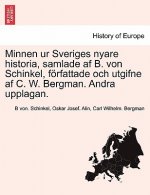 Minnen Ur Sveriges Nyare Historia, Samlade AF B. Von Schinkel, Forfattade Och Utgifne AF C. W. Bergman. Andra Upplagan. Foerste Delen