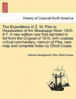 Expeditions of Z. M. Pike to Headwaters of the Mississippi River 1805-6-7. A new edition now first reprinted in full from the Original of 1810, with c