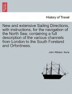 New and Extensive Sailing Directions, with Instructions, for the Navigation of the North Sea; Containing a Full Description of the Various Channels fr