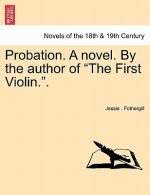 Probation. a Novel. by the Author of the First Violin..