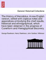 History of Herodotus. A new English version, edited with copious notes and appendices embodying the chief results, historical and ethnographical, whic