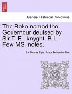 Boke Named the Gouernour Deuised by Sir T. E., Knyght. B.L. Few Ms. Notes.