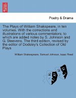 Plays of William Shakspeare, in ten volumes. With the corrections and illustrations of various commentators The third edition, revised by the editor o