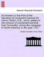 Answer to That Part of the Narrative of Lieutenant General Sir Henry Clinton, K.B., Which Relates to the Conduct of Lieutenant-General Earl Cornwallis